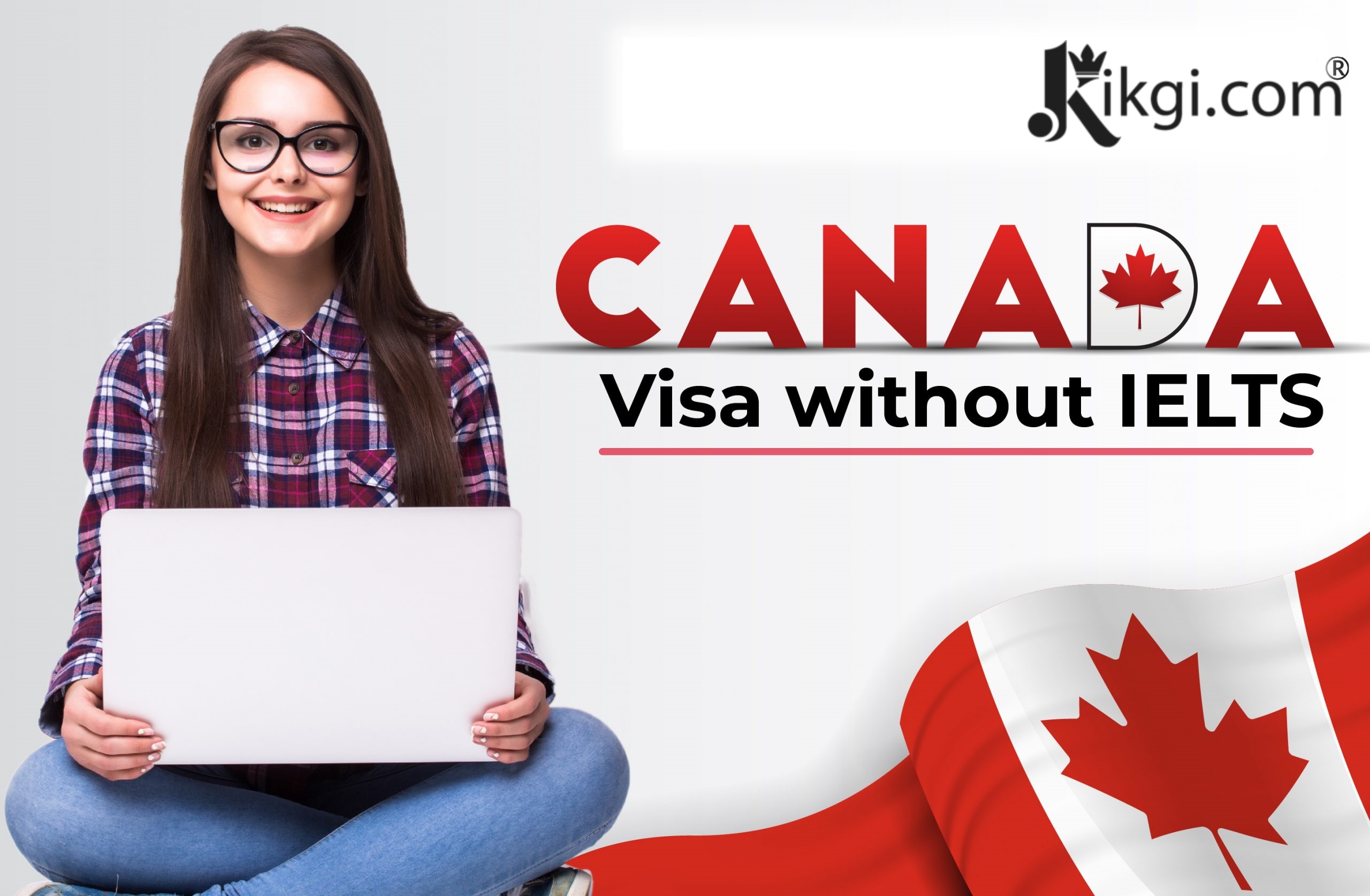 Apply For The Canada Visa Without IELTS Kikgi